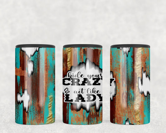 Hide Your Crazy and Act Like A Lady  Steel can hugger - optional speaker