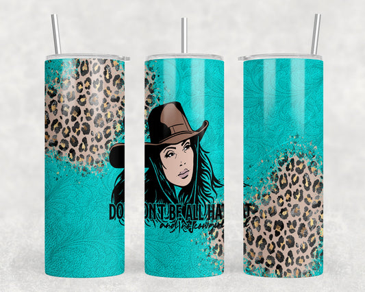 Cowgirl Dont Be All Hat - 20 oz Steel Skinny Tumbler - Optional Blue Tooth Speaker - Speaker Color will Vary - Tumblers